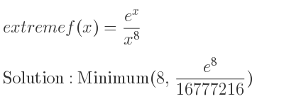 The extreme f(x)=(e^x)/(x^8) is Minimum(8,(e^8)/(16777216))